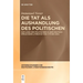 Die Tat als Aushandlung des Politischen