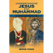Understanding Jesus and Muhammad: What the Ancient Texts Say about Them