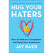 Hug Your Haters: How to Embrace Complaints and Keep Your Customers
