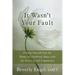 It Wasn't Your Fault: Freeing Yourself from the Shame of Childhood Abuse with the Power of Self-Compassion