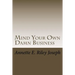 Mind Your Own Damn Business: Life Brings Many Challenges And Sometime You're Not Prepared For What Life Throws At You
