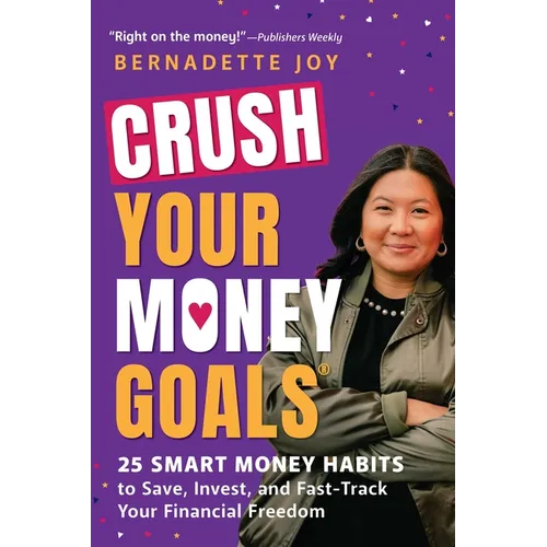 Crush Your Money Goals: 25 Smart Money Habits to Save, Invest, and Fast-Track Your Financial Freedom