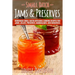 Small Batch Jams & Preserves: Homemade Small Batch Artisanal Canning Recipes for Jams, Jellies, Preserves, Marmalades, and Conserves