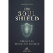 The Soul Shield: The Art of Energetic Defense