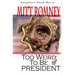 Mitt Romney Too Weird To Be President: Why Presidential Candidates Are Funny