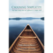 Choosing Simplicity: Real People Finding Peace and Fulfillment in a Complex World