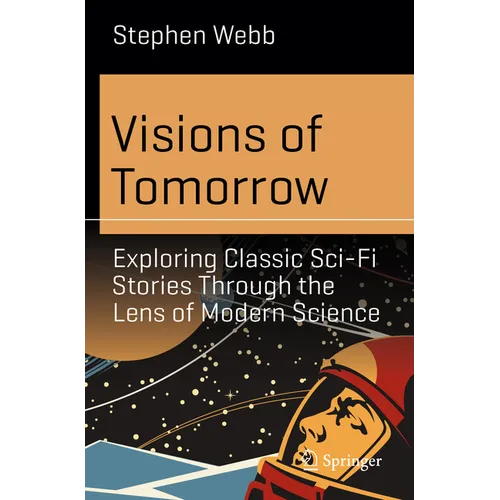 Visions of Tomorrow: Exploring Classic Sci-Fi Stories Through the Lens of Modern Science