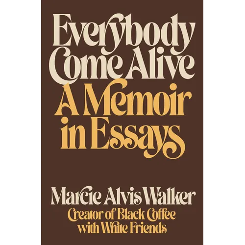 Everybody Come Alive: A Memoir in Essays