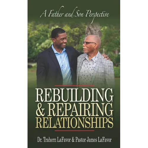 Rebuilding & Repairing Relationships: A Father and Son Perspective