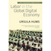 Labor in the Global Digital Economy: The Cybertariat Comes of Age