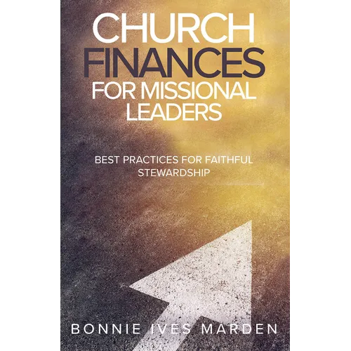 Church Finances for Missional Leaders: Best Practices for Faithful Stewardship