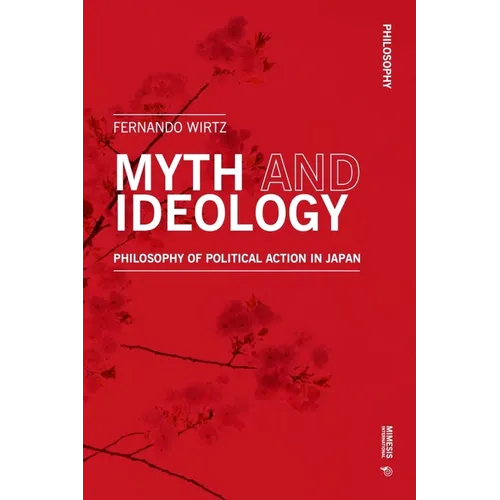 Myth and Ideology: An Essay on Philosophy of Political Action in Japan