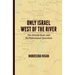 Only Israel West of the River: The Jewish State & the Palestinian Question