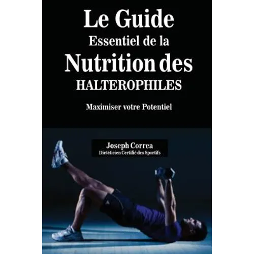 Le Guide Essentiel De La Nutrition Des Halterophiles: Maximiser Votre Potentiel