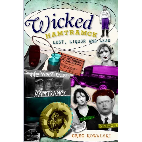 Wicked Hamtramck: Lust, Liquor and Lead