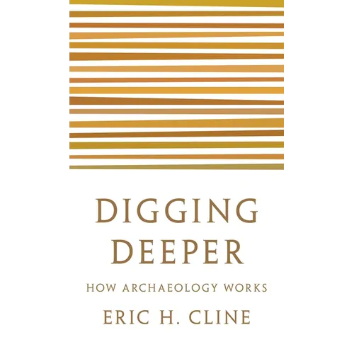 Digging Deeper: How Archaeology Works