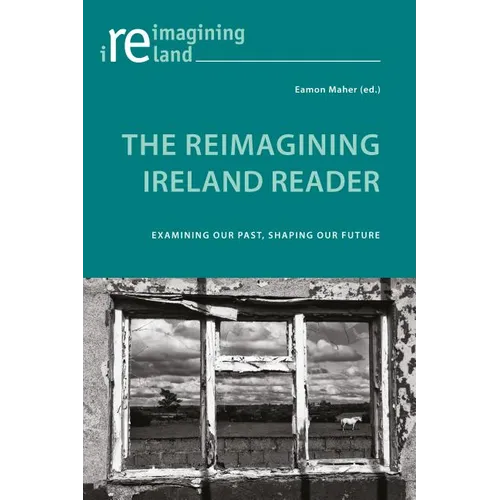 The Reimagining Ireland Reader: Examining Our Past, Shaping Our Future