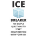 Ice Breaker 100 Simple Questions to Start Conversation With Your Kid: Get to Know Each Other Even Better!