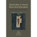 Spirituality in Social Work and Education: Theory, Practice, and Pedagogies
