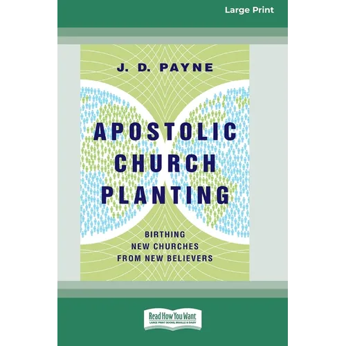 Apostolic Church Planting: Birthing New Churches from New Believers (16pt Large Print Edition)