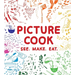 Picture Cook: See. Make. Eat.