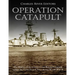 Operation Catapult: The History of the Controversial British Campaign against the Vichy French Navy during World War II