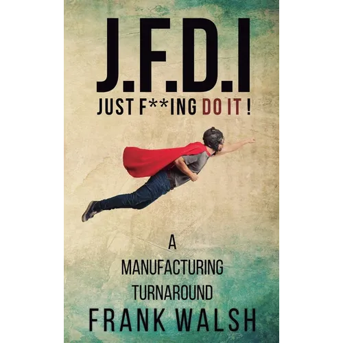 JFDI - A Manufacturing Turnaround: Just f **ing Do It