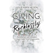 Giving, Recklessly: Testimonials and Examples to Inspire Higher Levels of Generosity