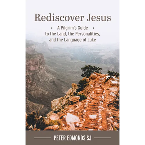 Rediscover Jesus: A Pilgrim's Guide to the Land, the Personalities, and the Language of Luke