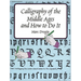 Calligraphy of the Middle Ages and How to Do It