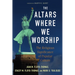 The Altars Where We Worship