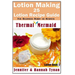 Lotion Making: 25 Lotion Recipe Guide for Beginners Hobby or Business
