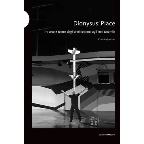 Dionysus' Place: tra arte e teatro dagli anni Settanta agli anni Duemila