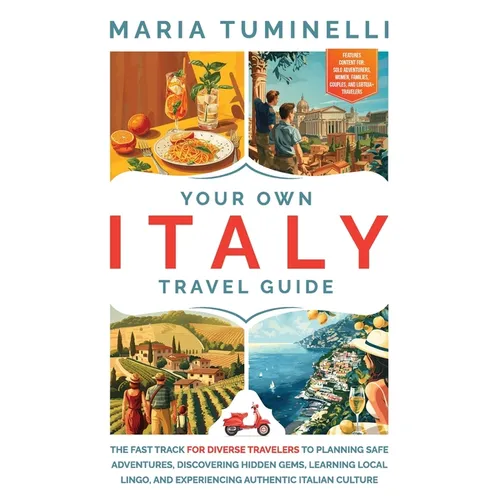 Your Own Italy Travel Guide: The Fast Track for Diverse Travelers to Planning Safe Adventures, Discovering Hidden Gems, Learning Local Lingo, and E