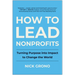 How to Lead Nonprofits: Turning Purpose Into Impact to Change the World