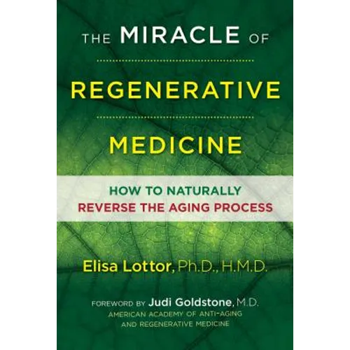 The Miracle of Regenerative Medicine: How to Naturally Reverse the Aging Process