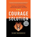 The Courage Solution: The Power of Truth Telling with Your Boss, Peers, and Team