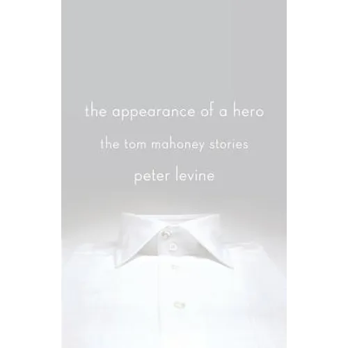 The Appearance of a Hero: The Tom Mahoney Stories