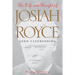 The Life and Thought of Josiah Royce: Revised and Expanded Edition