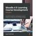 Moodle 4 E-Learning Course Development - Fifth Edition: The definitive guide to creating great courses in Moodle 4.0 using instructional design princi