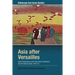 Asia After Versailles: Asian Perspectives on the Paris Peace Conference and the Interwar Order, 1919-33