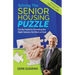 Solving The Senior Housing Puzzle: Family Guide to Choosing the Right Options for Mom or Dad