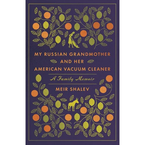 My Russian Grandmother and Her American Vacuum Cleaner: A Family Memoir