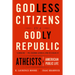 Godless Citizens in a Godly Republic: Atheists in American Public Life