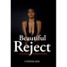 Beautiful Reject: Seven Years of Delusional Dating