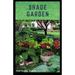 Shade Garden: guide on how to maintaining a shade garden with useful calendar for seasonal tasks, plant directory and design ideas
