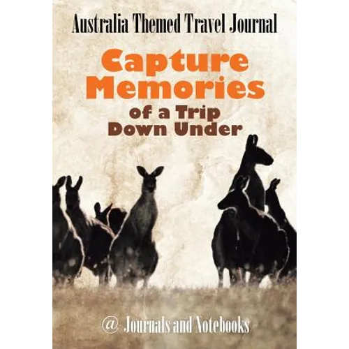 Australia Themed Travel Journal: Capture Memories of a Trip Down Under - Paperback