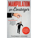 Manipulation für Einsteiger: Wie Sie Manipulationstechniken leicht erkennen, abwehren und selbstbestimmt Entscheidungen treffen - inkl. Tipps zur F
