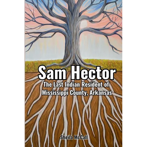 Sam Hector: The Last Indian Resident of Mississippi County, Arkansas