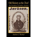Old Hickory as the Chief - The Presidency of Andrew Jackson